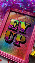 Load image into Gallery viewer, Ey Up Print