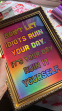 Load image into Gallery viewer, Don’t let idiots ruin your day Print