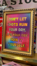 Load image into Gallery viewer, Don’t let idiots ruin your day Print