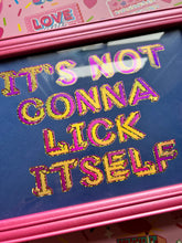 Load image into Gallery viewer, It’s not gonna lick itself