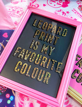 Load image into Gallery viewer, Leopard Print is my Favourite Colour