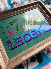Load image into Gallery viewer, Don't Be a Lady Be a Legend