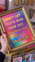 Load image into Gallery viewer, Don’t let idiots ruin your day Print

