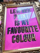 Load image into Gallery viewer, Leopard Print is my Favourite Colour
