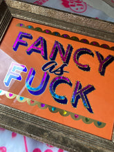 Load image into Gallery viewer, Fancy As Fuck

