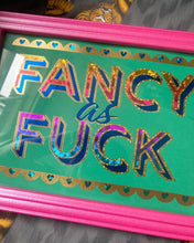 Load image into Gallery viewer, Fancy As Fuck

